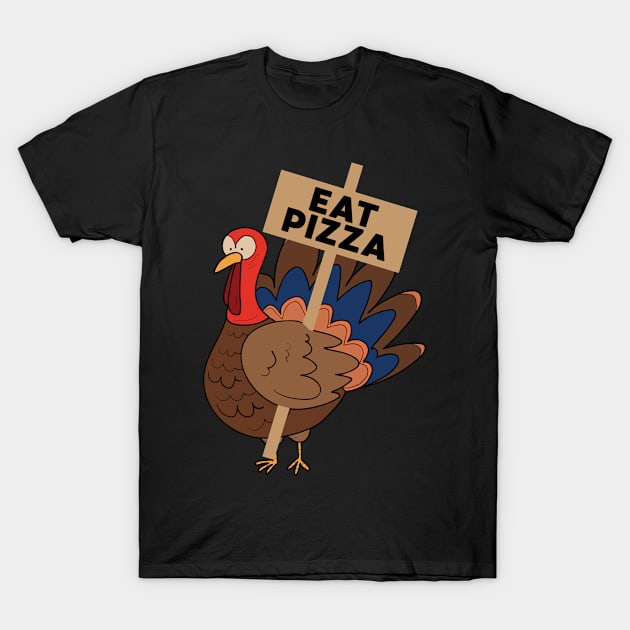 Eat Pizza Turkey Funny Thanksgiving Dinner Foodie Joke T-Shirt by FamiLane